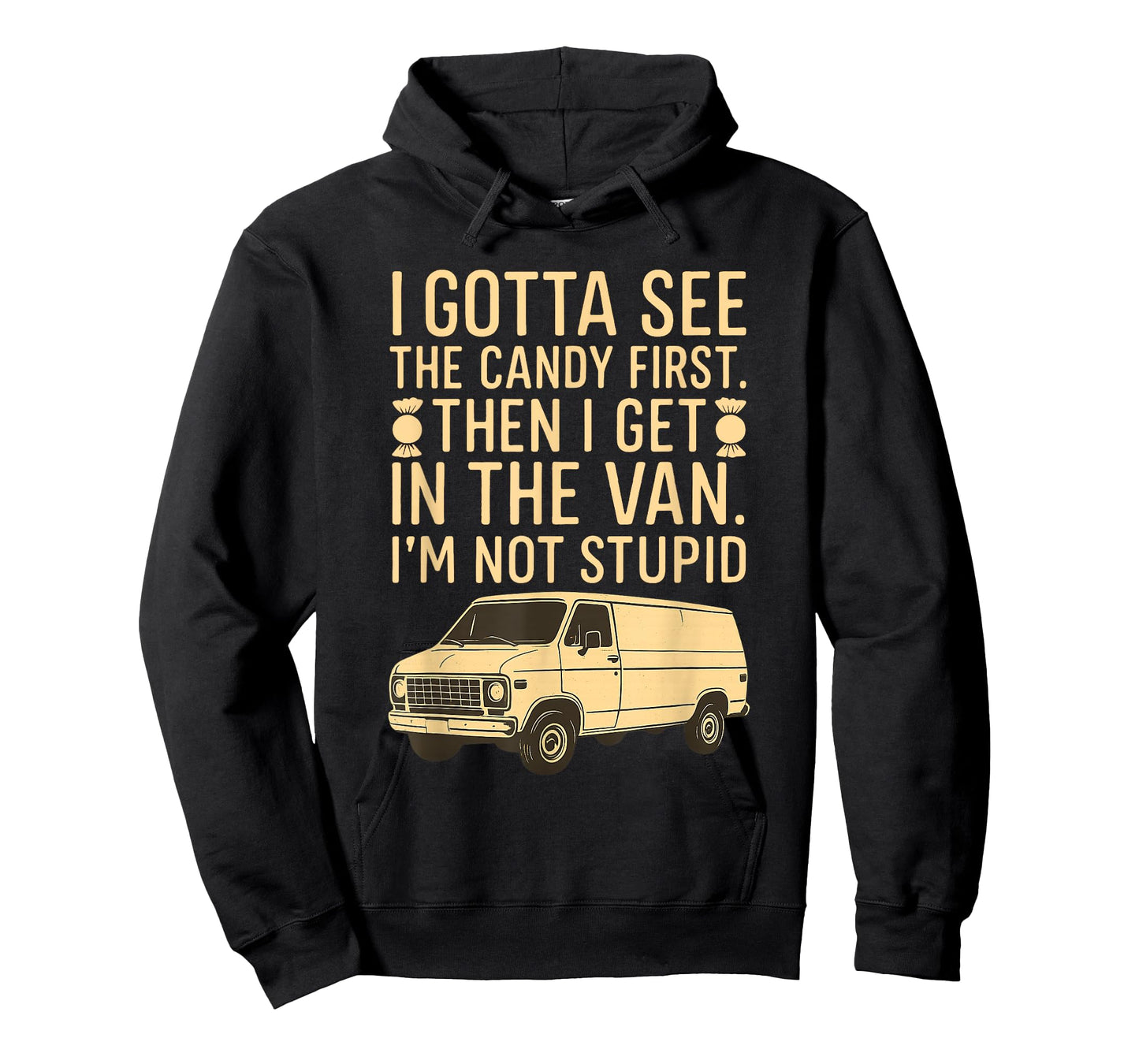 I Gotta See the Candy First I'm Not Stupid Funny Creepy Van T-Shirt