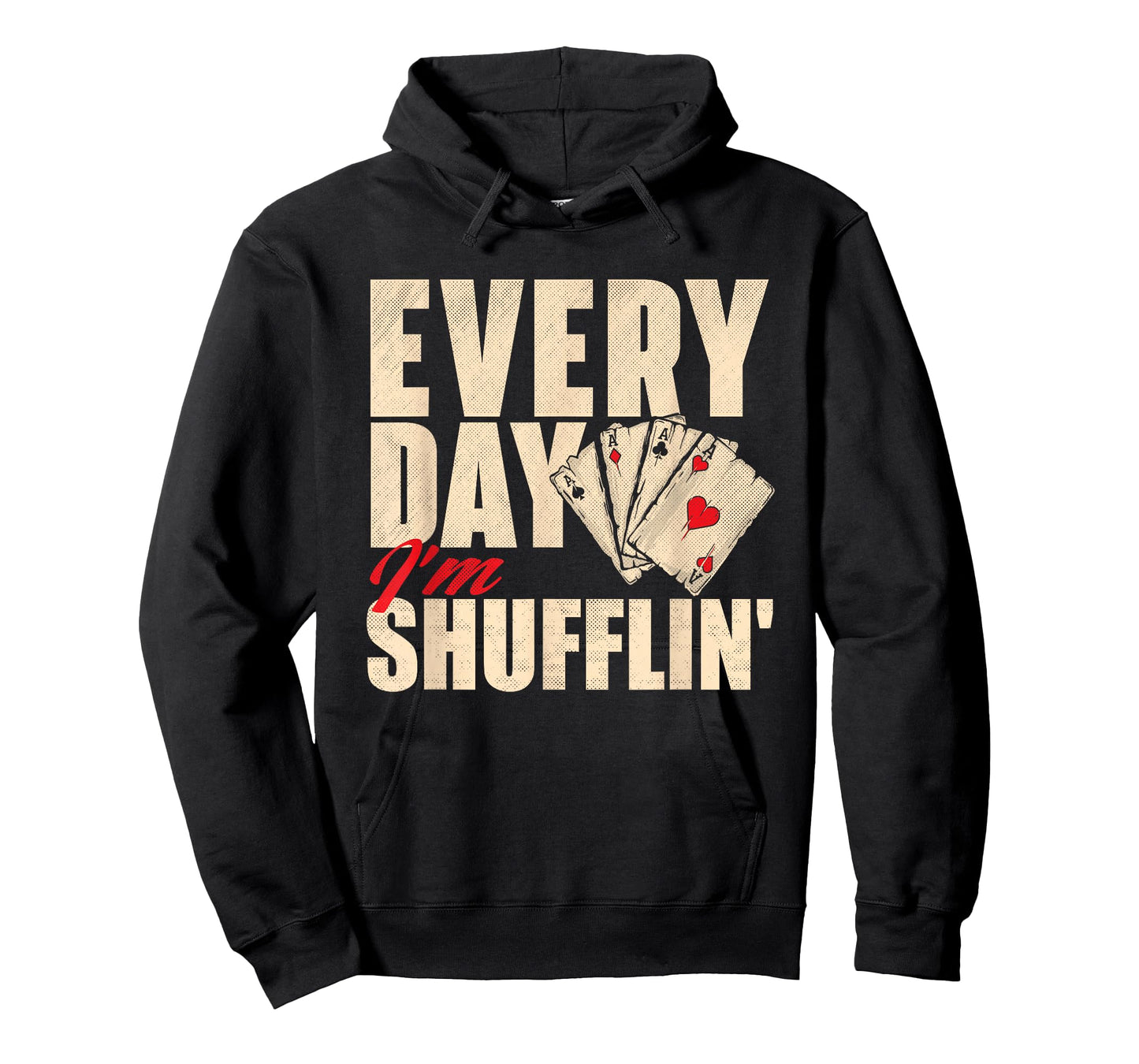 Everyday I'm Shufflin - Poker Dealer Card Player Casino T-Shirt
