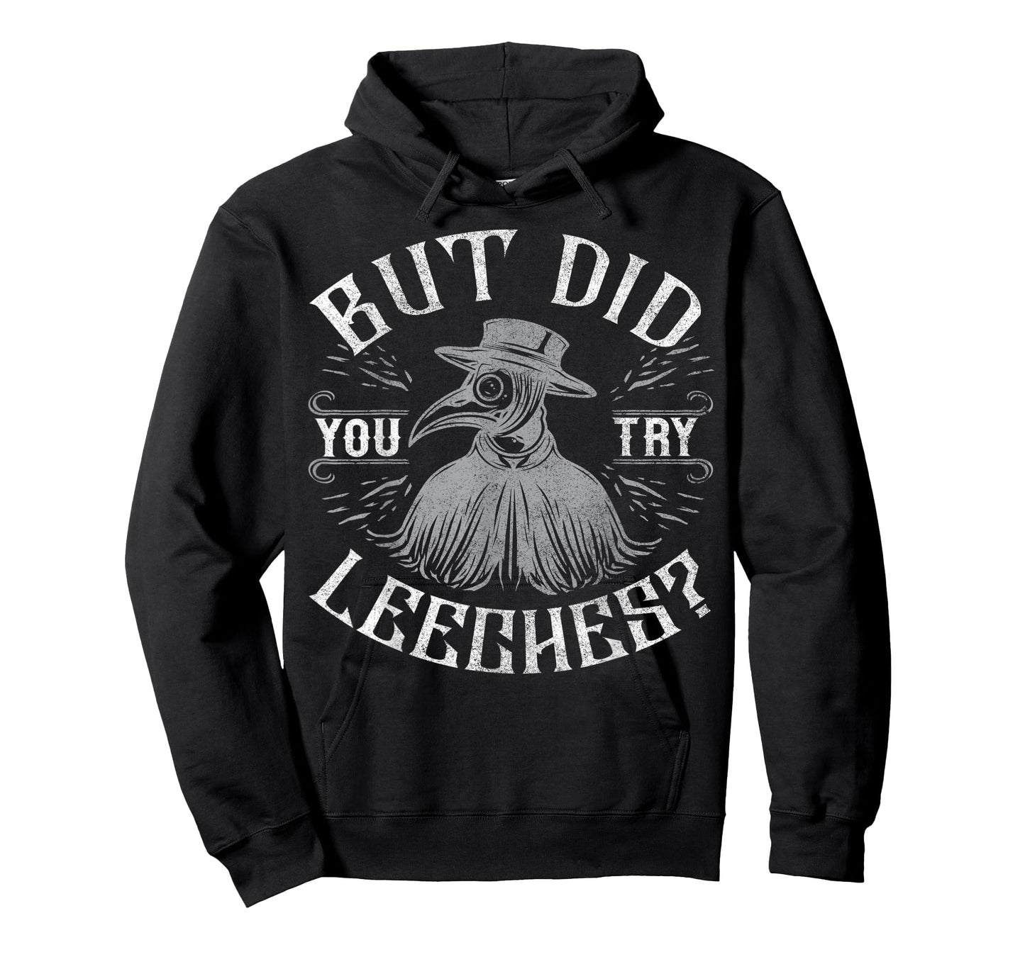 Funny plague doctor steampunk - But did you try leeches? T-Shirt