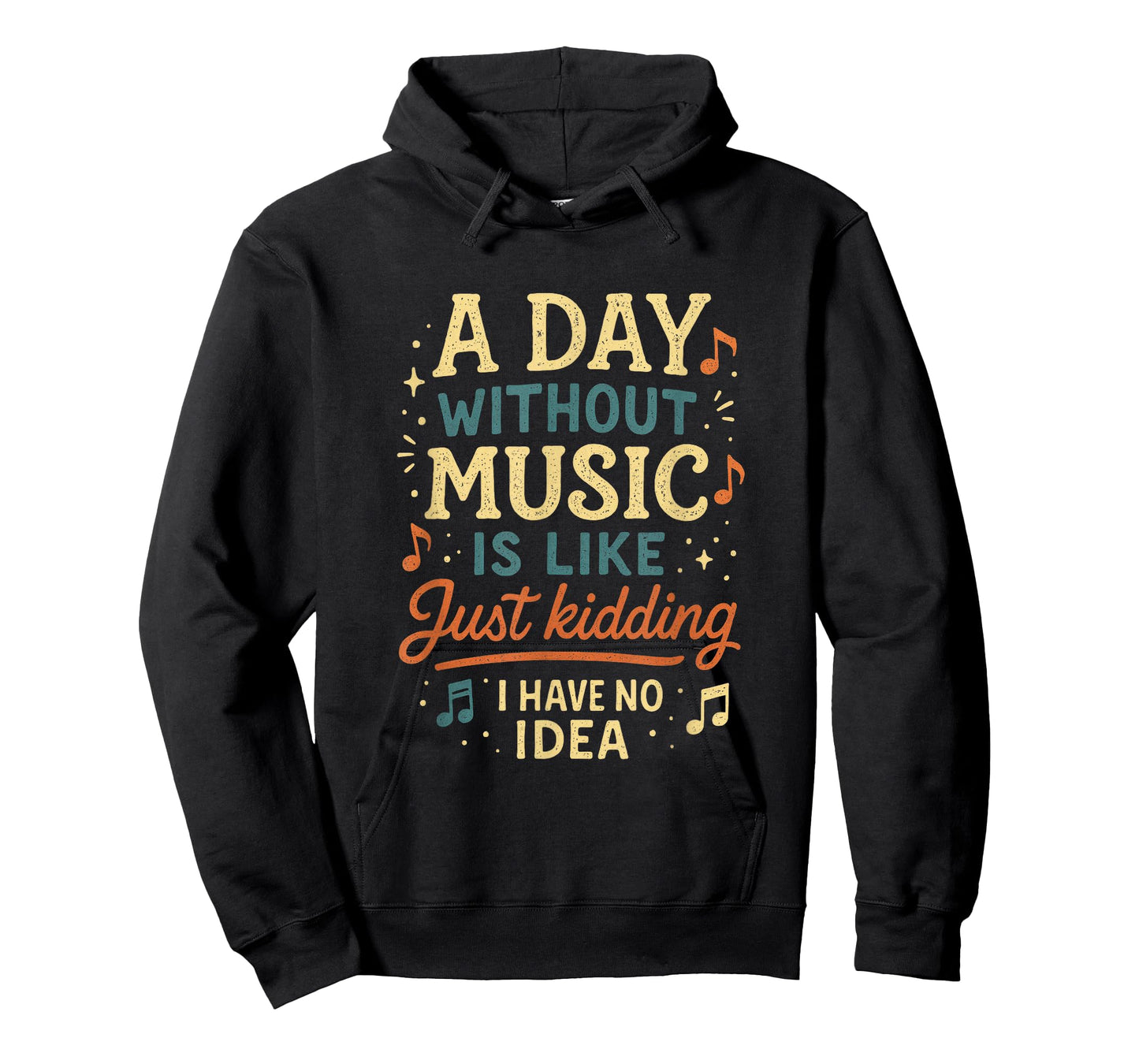 A Day Without Music Is Like Just Kidding I Have... T-Shirt