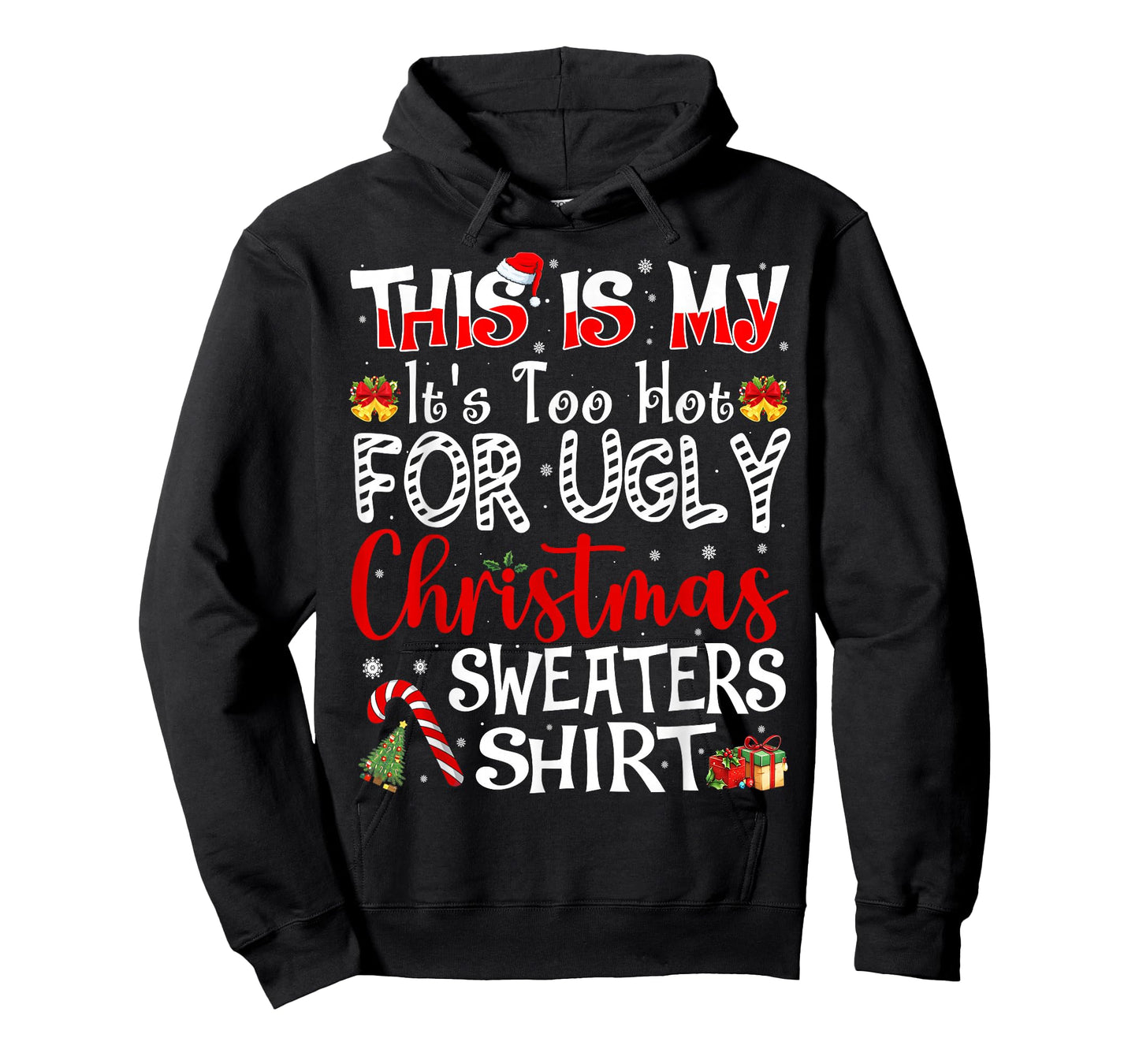 Its Too Hot for Ugly Christmas Sweaters Funny Xmas PJs Men T-Shirt