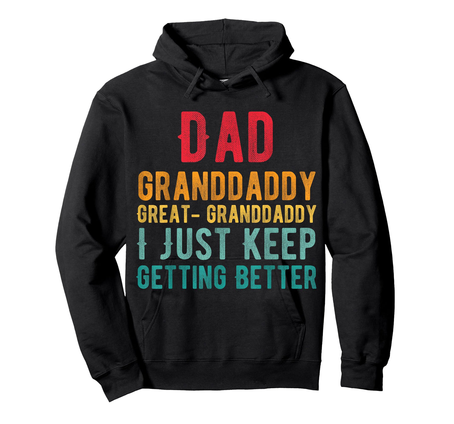 Dad Granddaddy Great Granddaddy, I Just Keep Getting Better T-Shirt