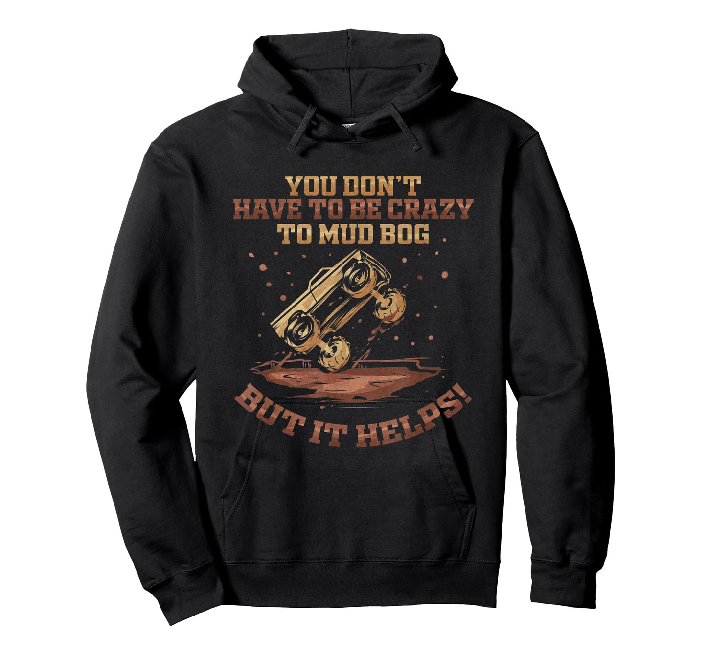 You Don't Have To Be Crazy to Mud Bog - Funny Mudding Gift T-Shirt