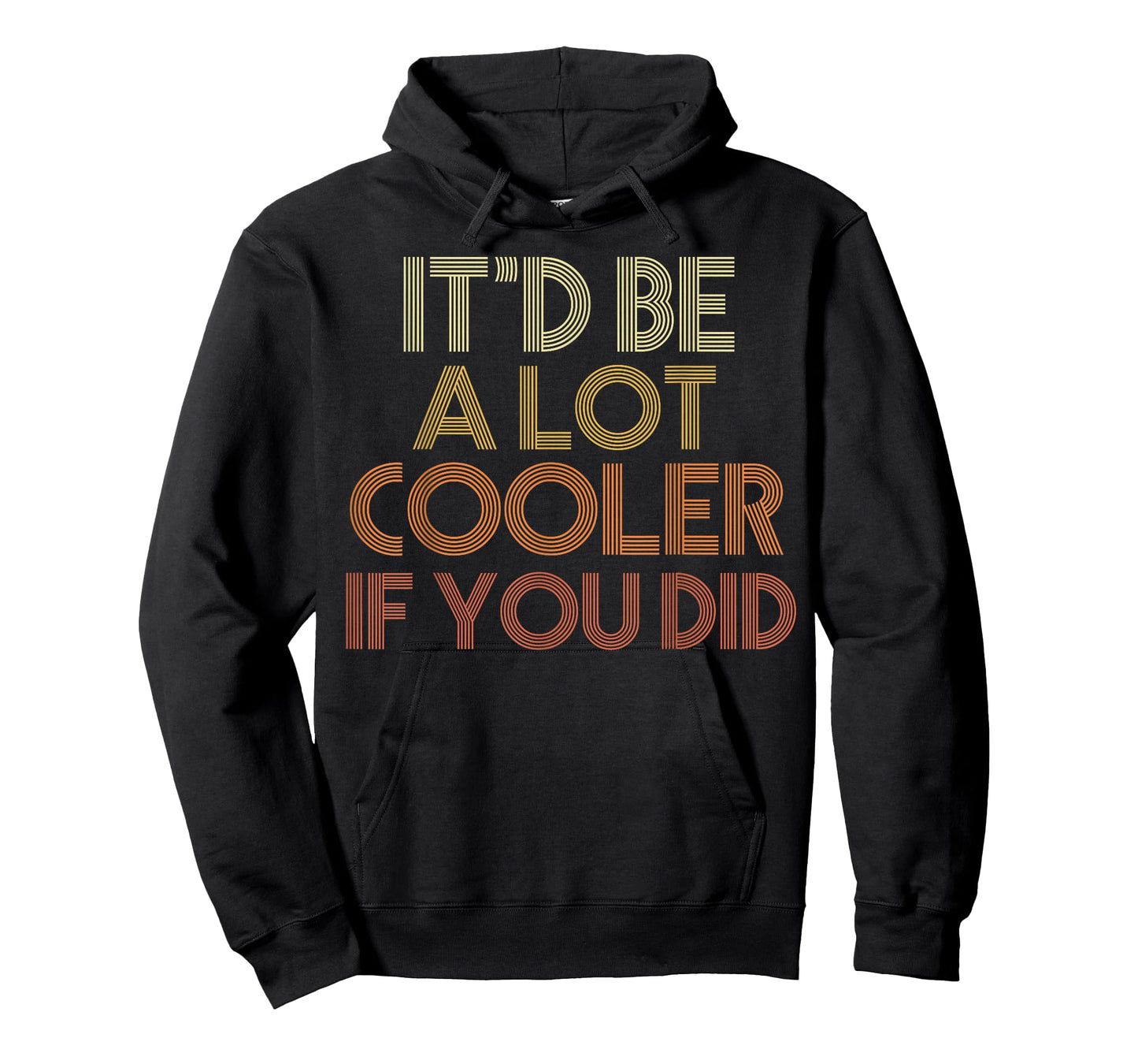It'd Be A Lot Cooler If You Did T-Shirt