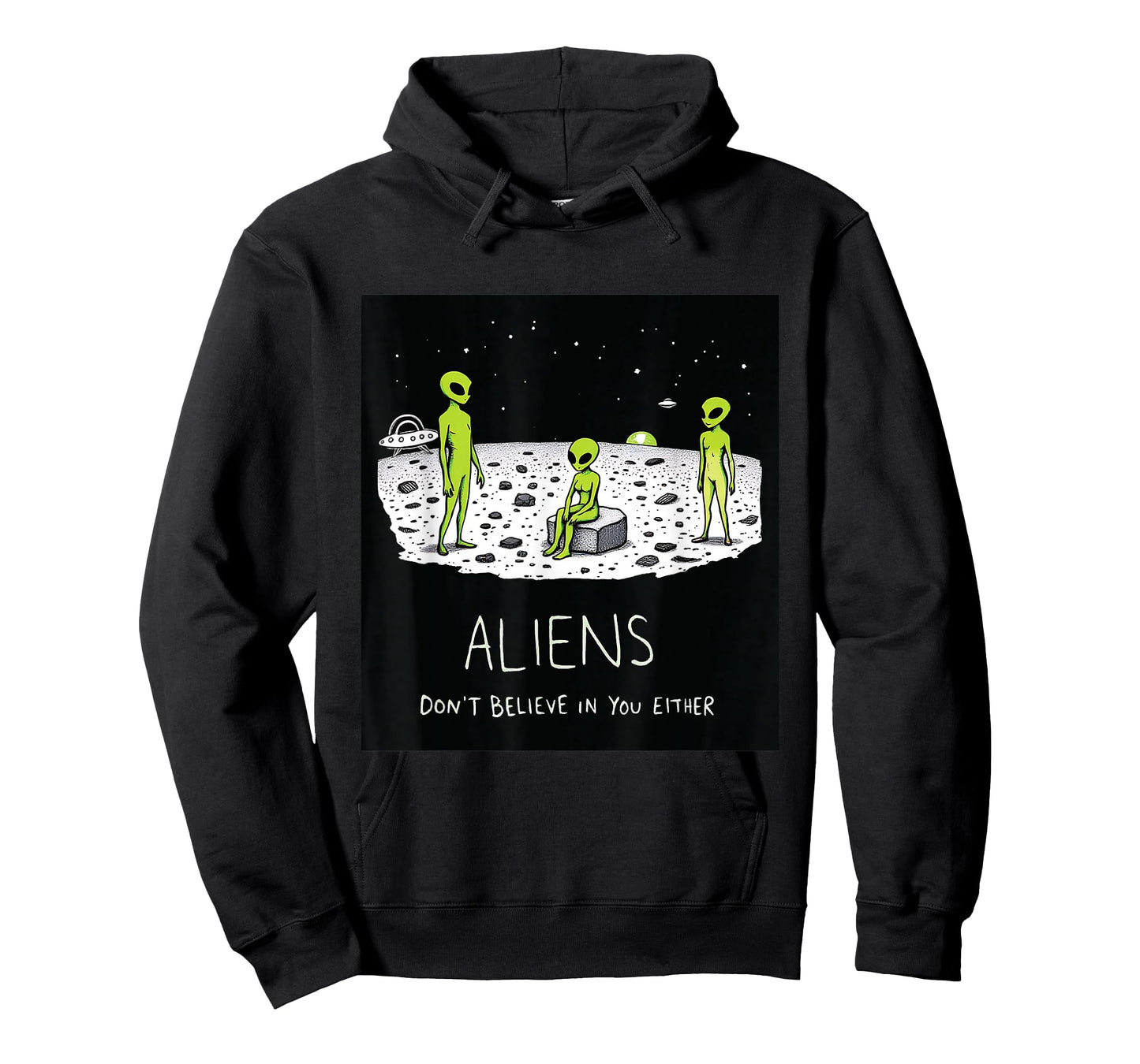 Aliens Don't Believe in You Either Funny Sarcastic UFO Joke T-Shirt