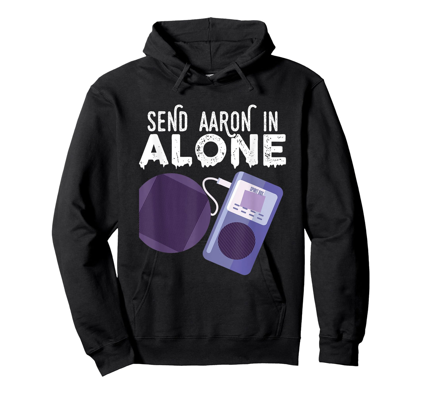 Send Aaron in Alone Paranormal Ghost Hunting T-Shirt
