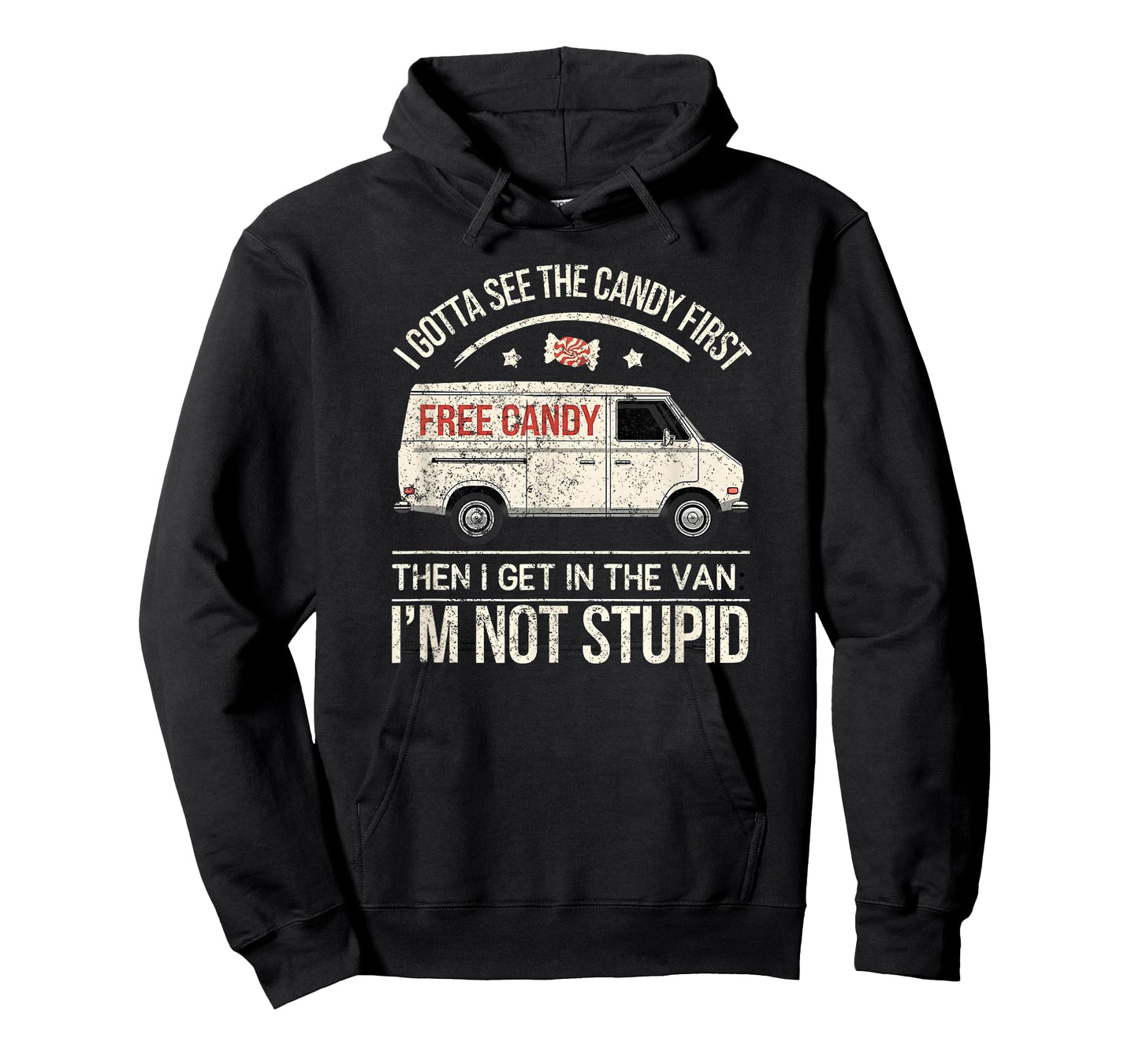 I Gotta See The Candy First, I'm Not Stupid T-Shirt