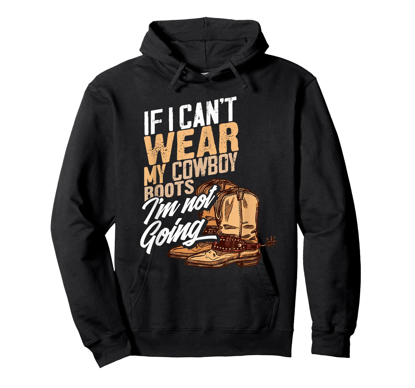 If I Can't Wear My Cowboy Boots I'm Not Going - Fun Western T-Shirt