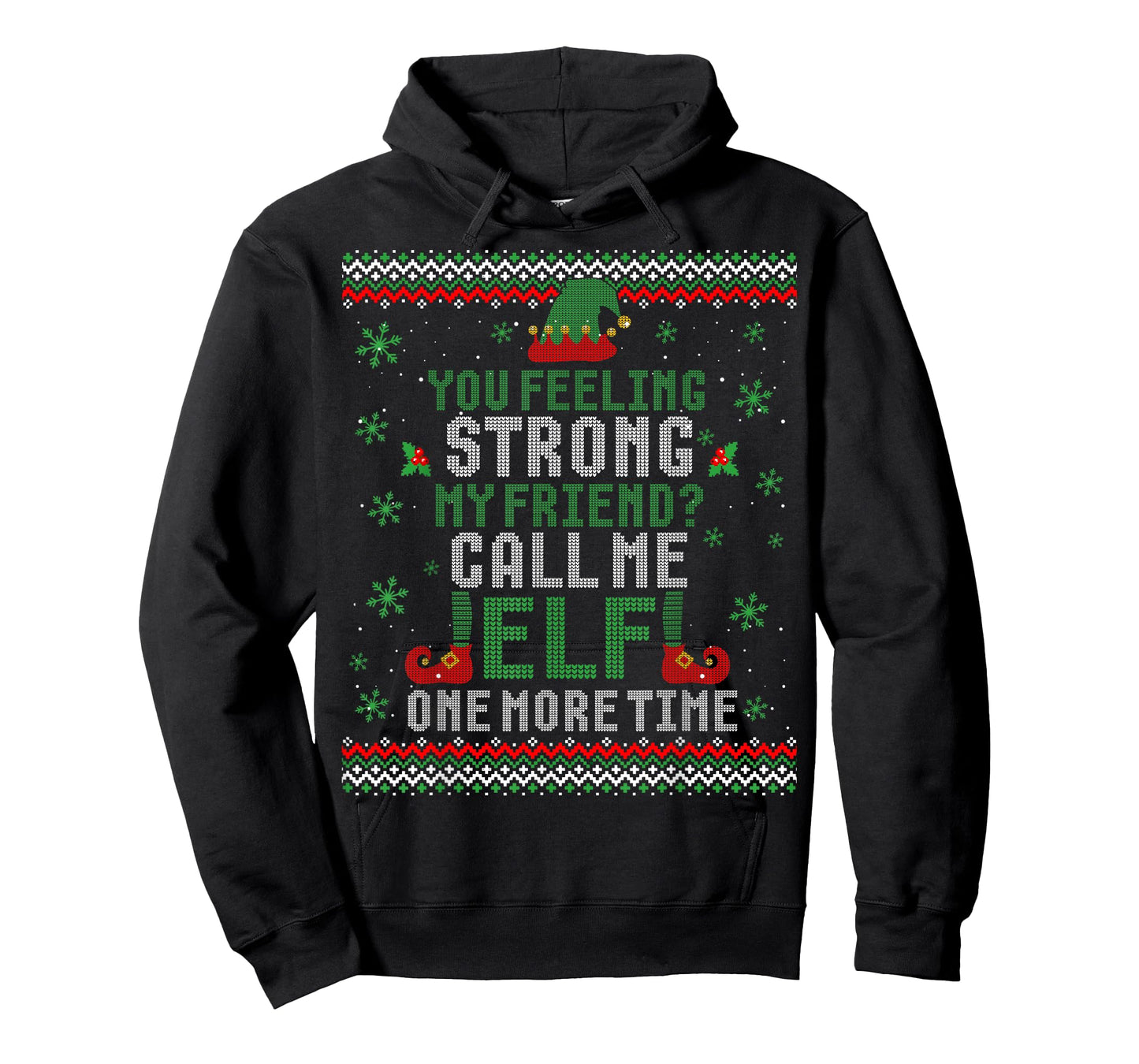 You Feeling Strong My Friend Call Me Elf One More Ugly Xmas T-Shirt
