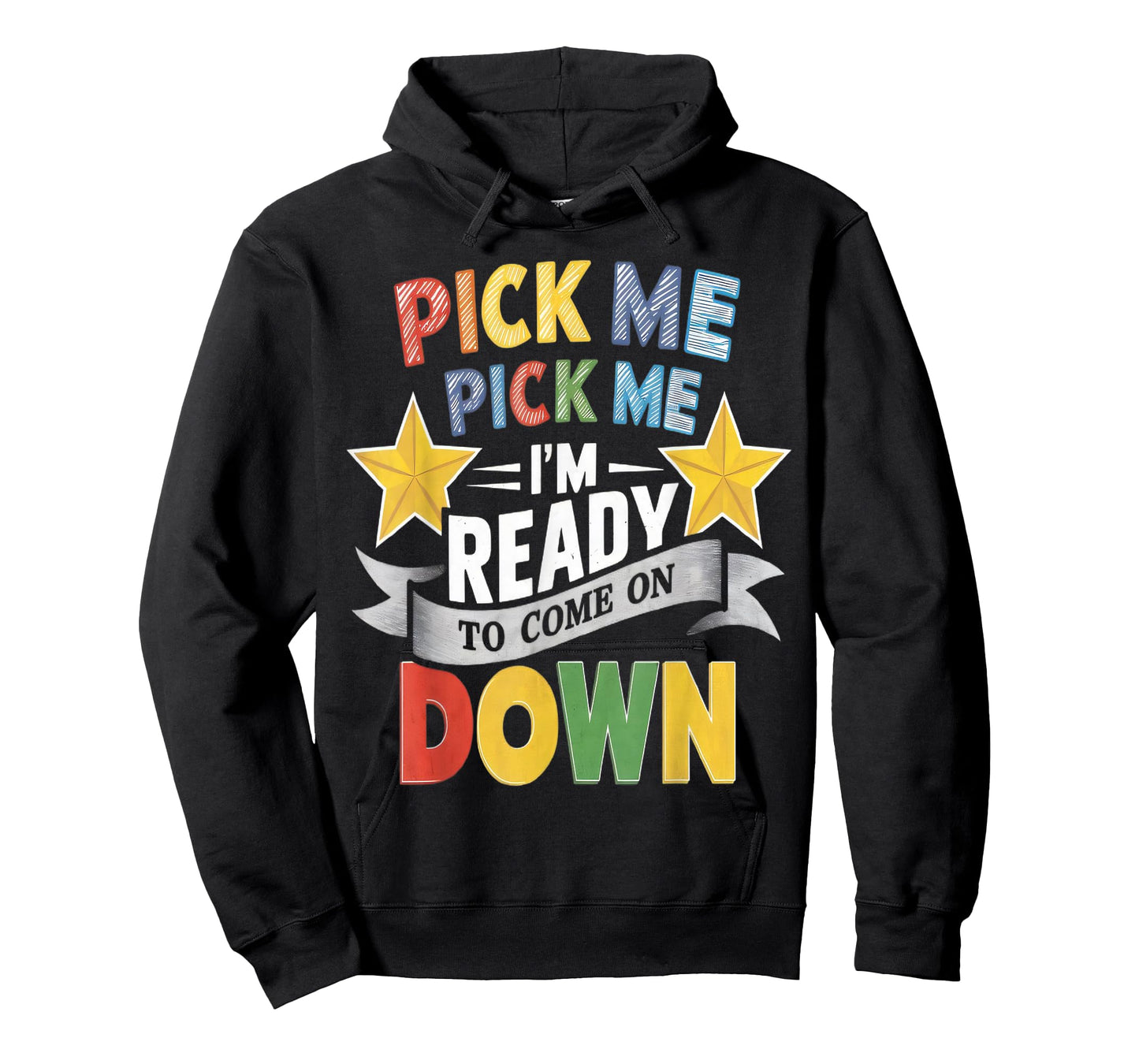 Eager Participant Quote & Sayings Pick Me Im Ready To Come On Down Enthusiastic Phrase T-Shirt, Small, Black