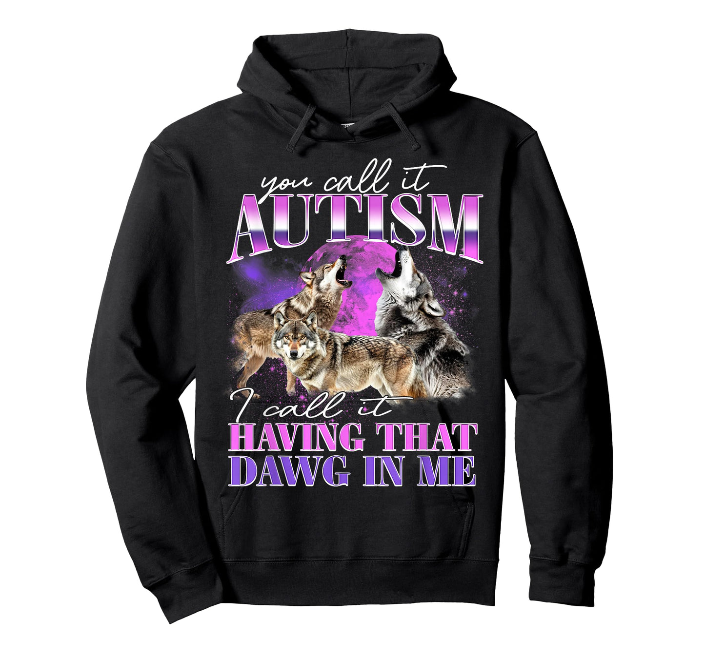 You Call It Autism I Call It Having That Dawg In Me T-Shirt