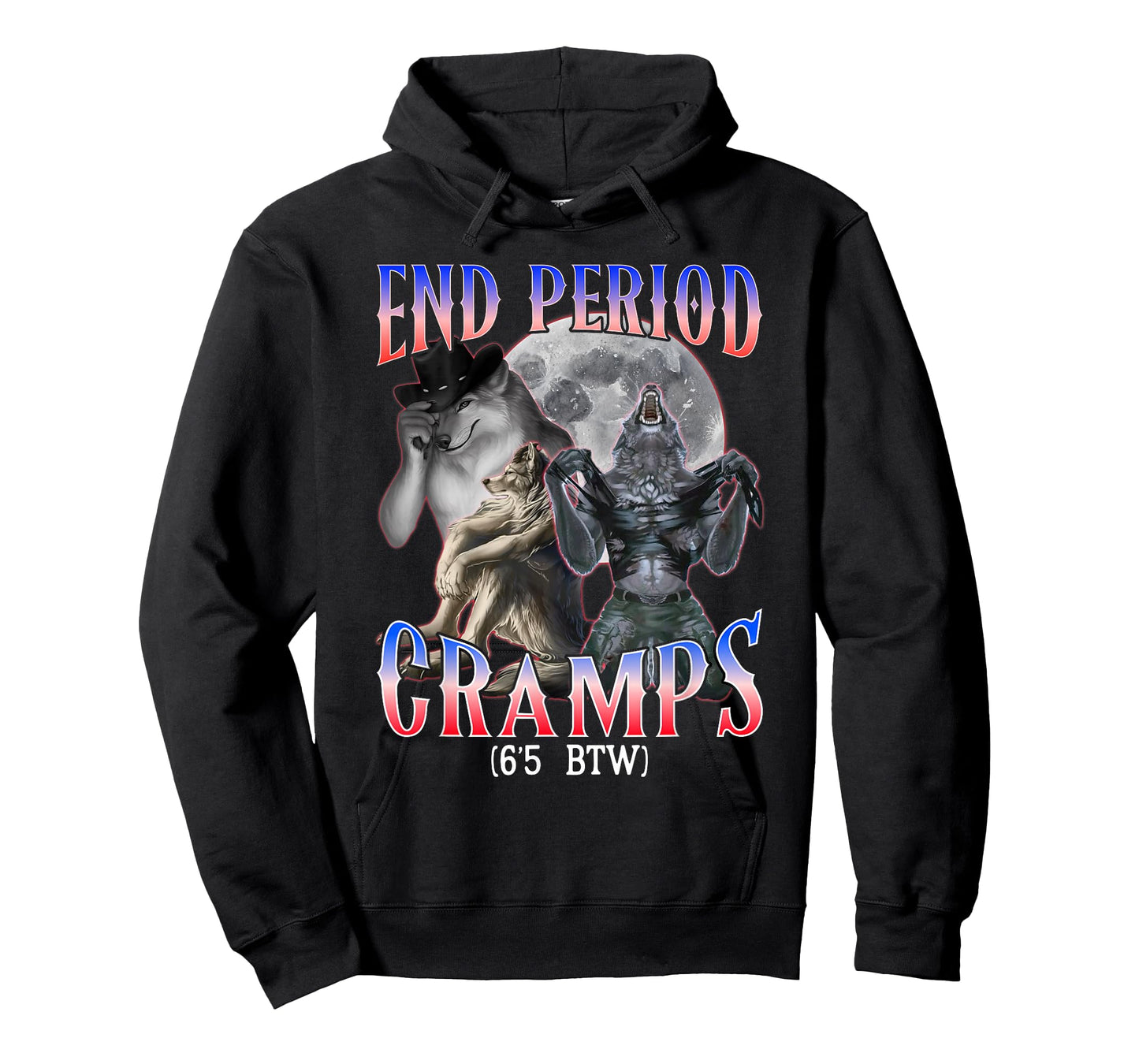 end Period Cramps (6'5 BTW) Funny Alpha Wolf Cringe Meme T-Shirt