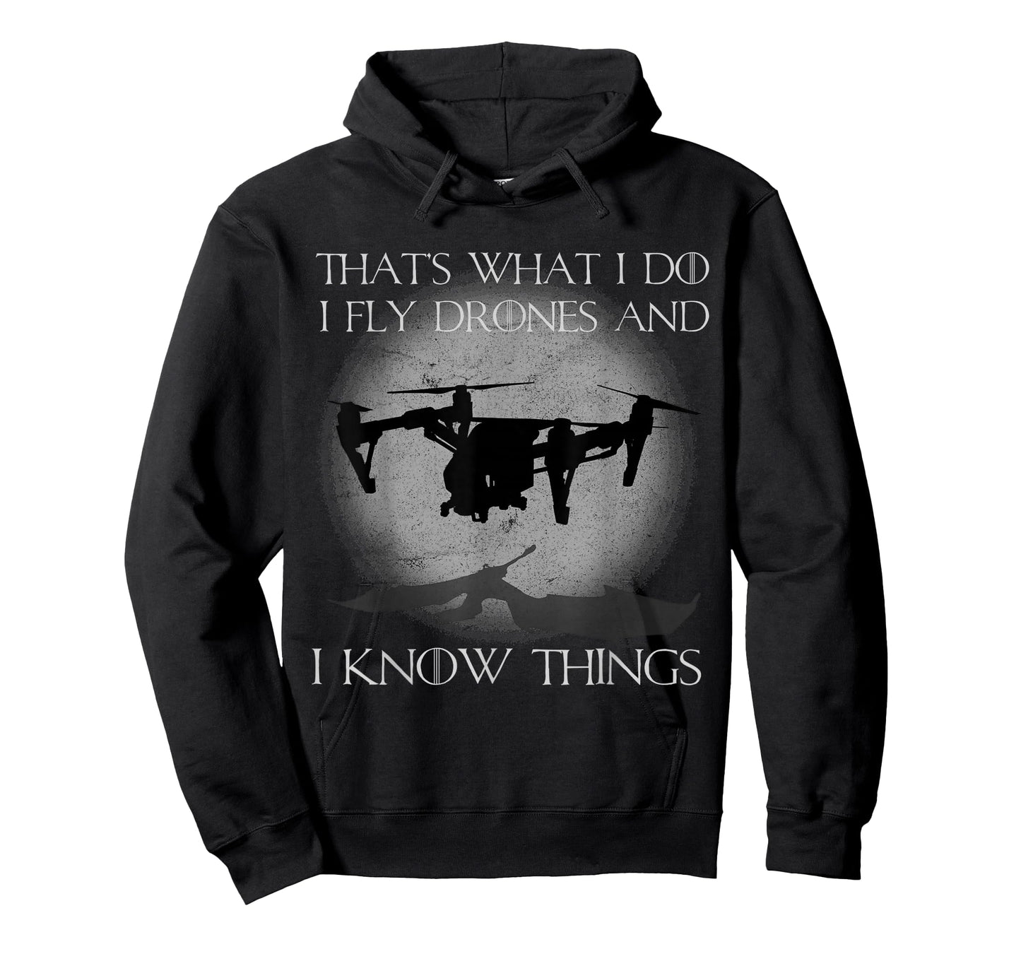 I Fly Drones And I Know Things Funny Drone Pilot T-Shirt