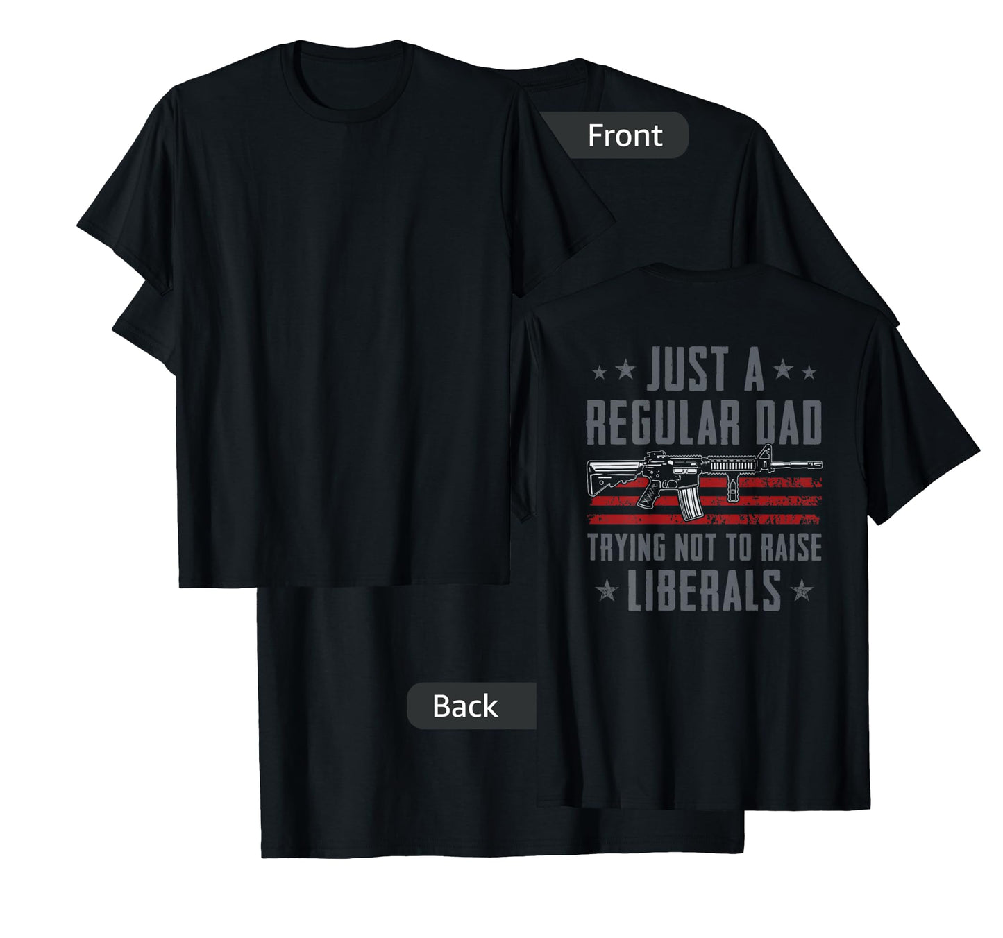 Regular Dad Trying Not To Raise Liberals - Pro Gun - ON BACK T-Shirt