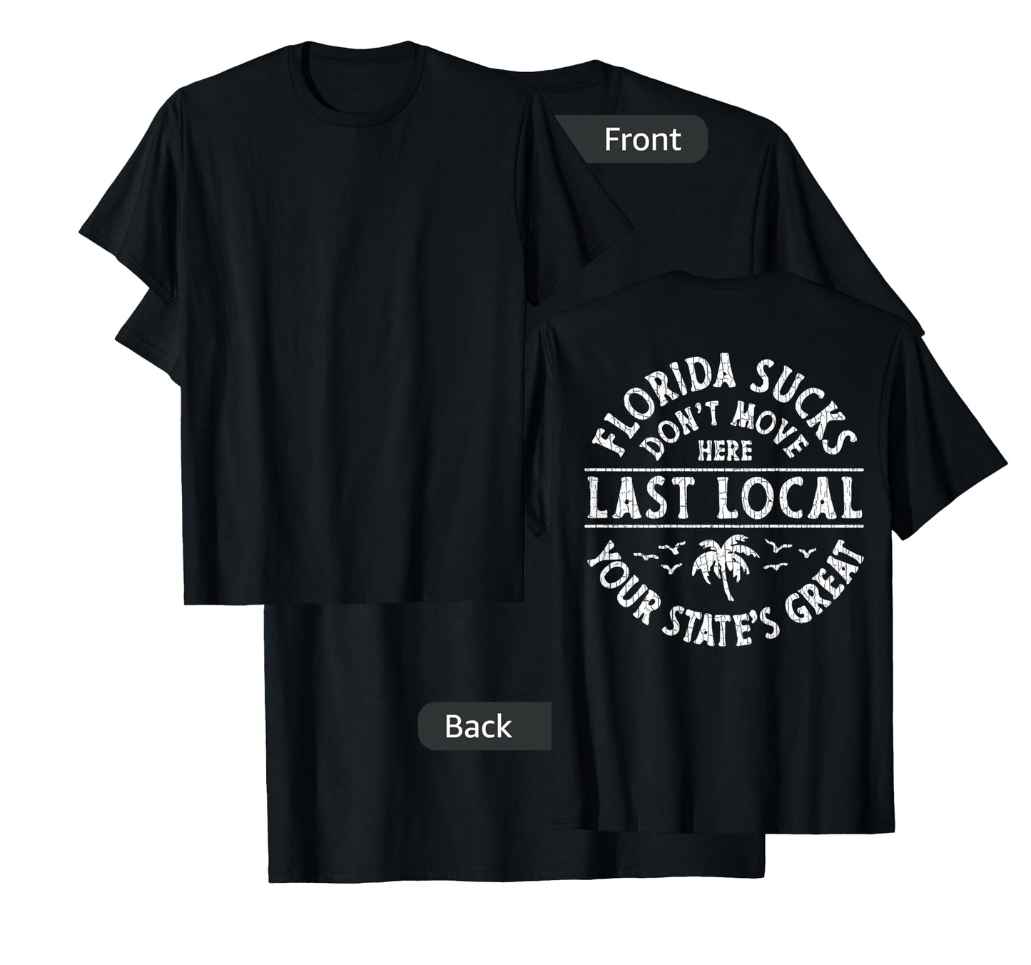 Florida Sucks Don't Move Here Last Local (on Back) T-Shirt