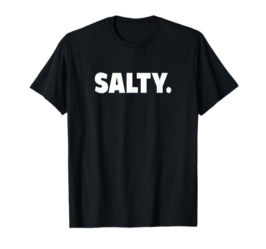 Funny Salty Meme Gift T-Shirt