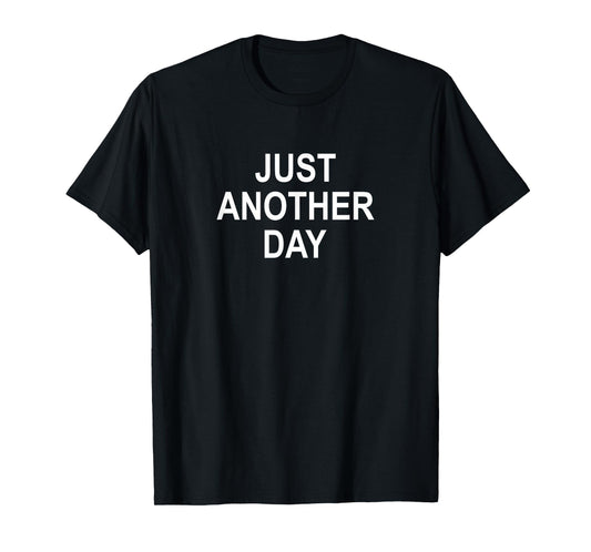 Just Another Day - T-Shirt