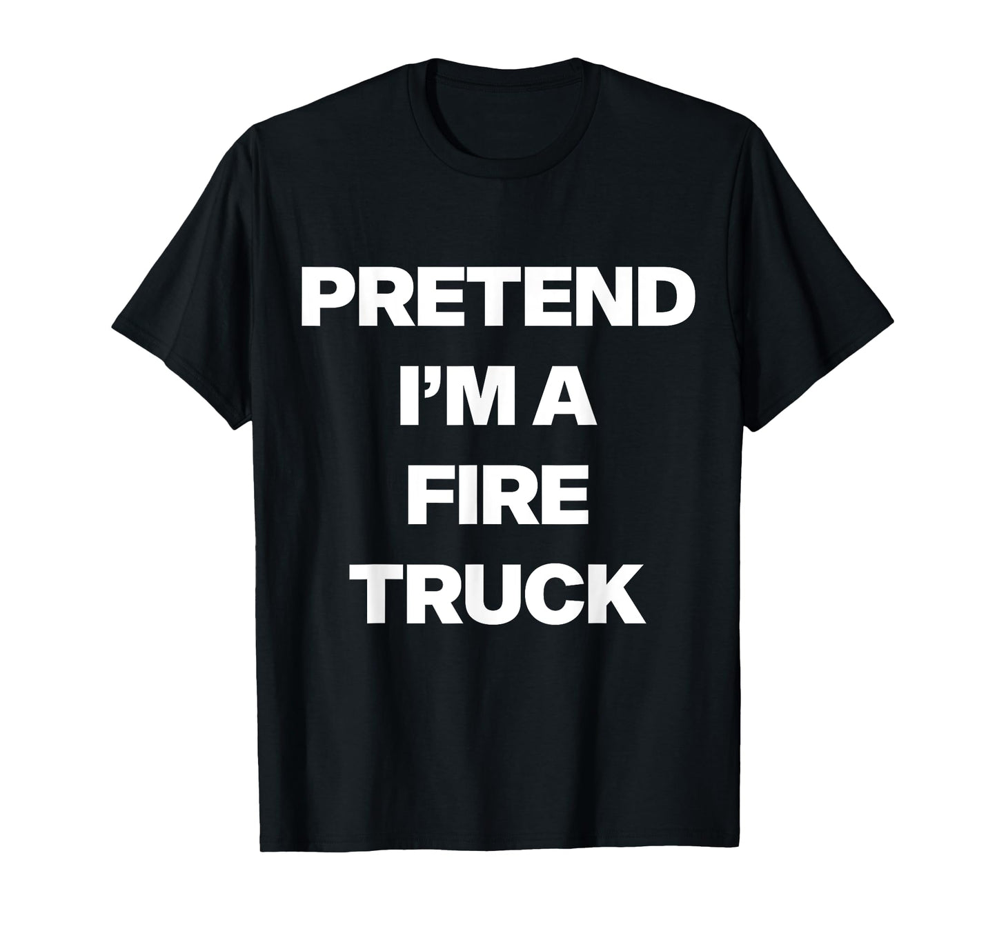 Easy Pretend I'm Fire Truck Costume Gifts Fireman Halloween T-Shirt