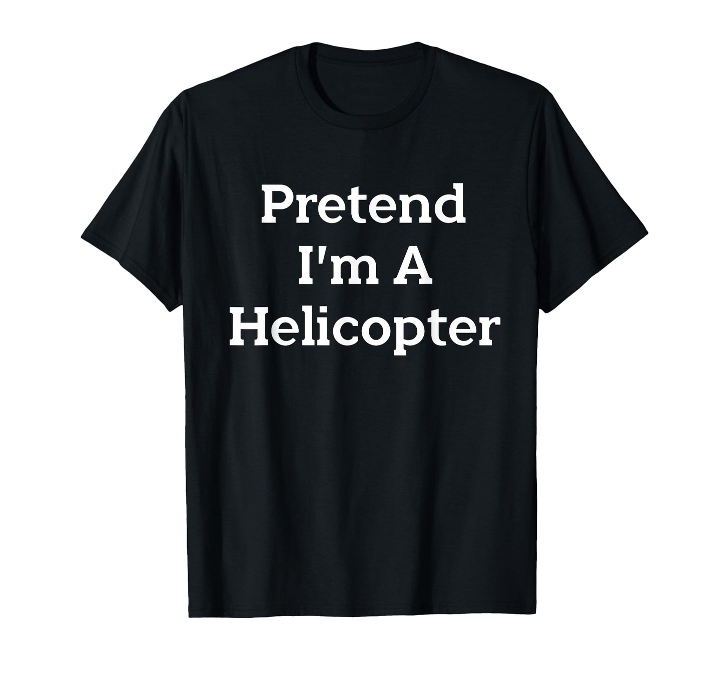 Pretend I'm A Helicopter Costume Party Lazy Funny Halloween T-Shirt
