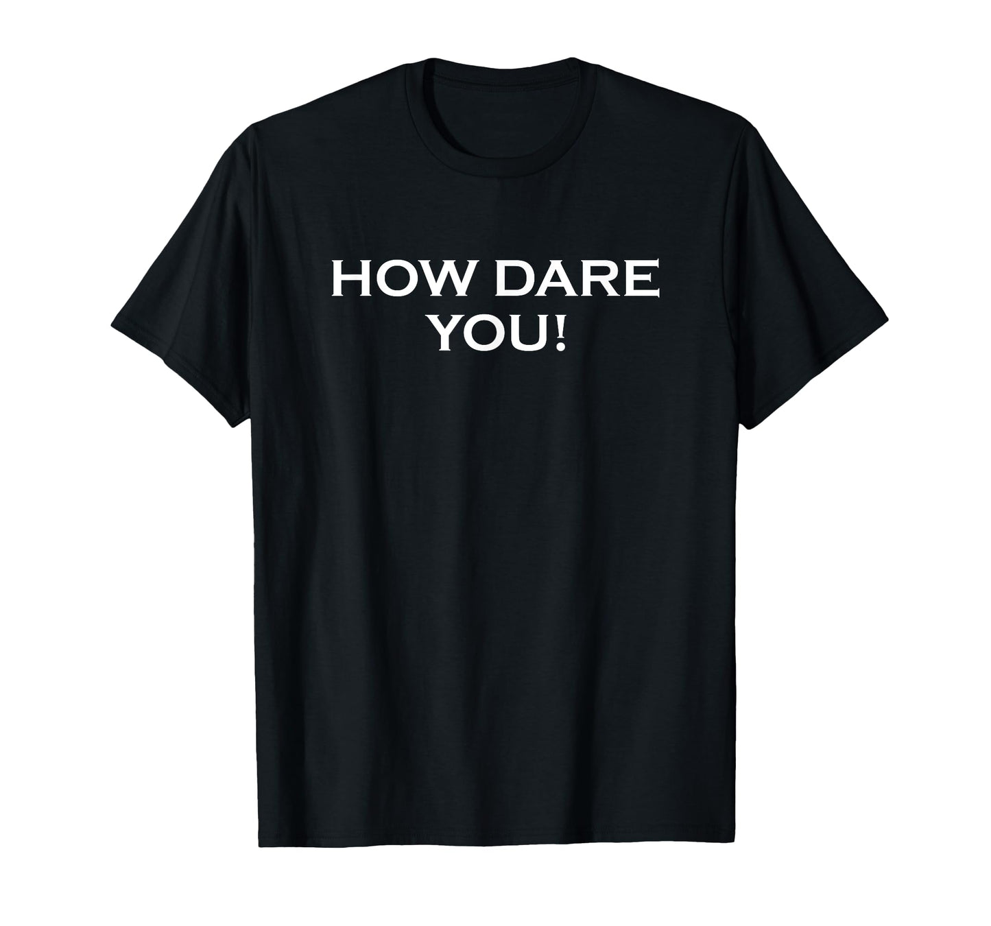 How Dare You Design Funny Design Humor Novelty T-Shirt