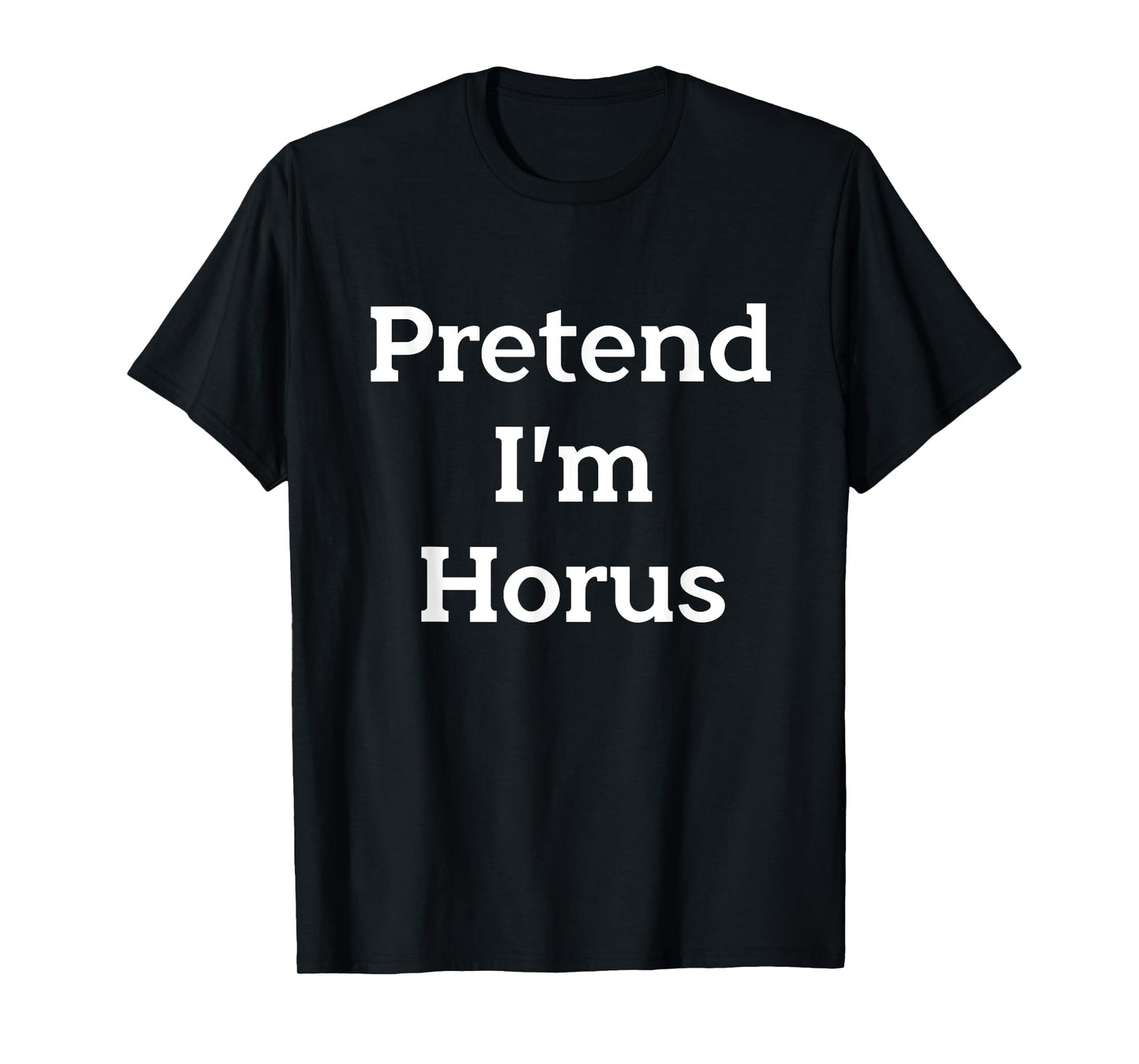 Pretend I'm Horus Costume Egyptian God Funny Halloween Party T-Shirt