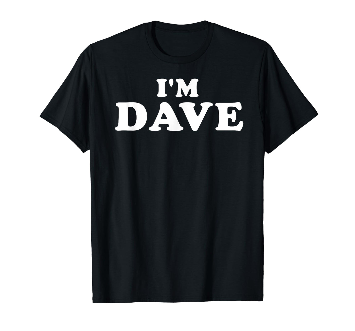 I'm Dave, My Name Is Dave, I am Dave, Personalized T-Shirt