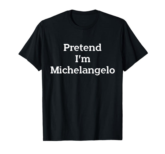 Pretend I'm Michelangelo Costume Funny Art Halloween Party T-Shirt