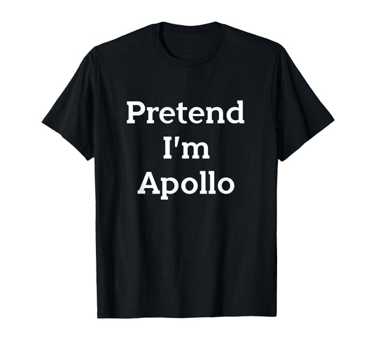 Pretend I'm Apollo Costume Greek God Funny Halloween Party T-Shirt