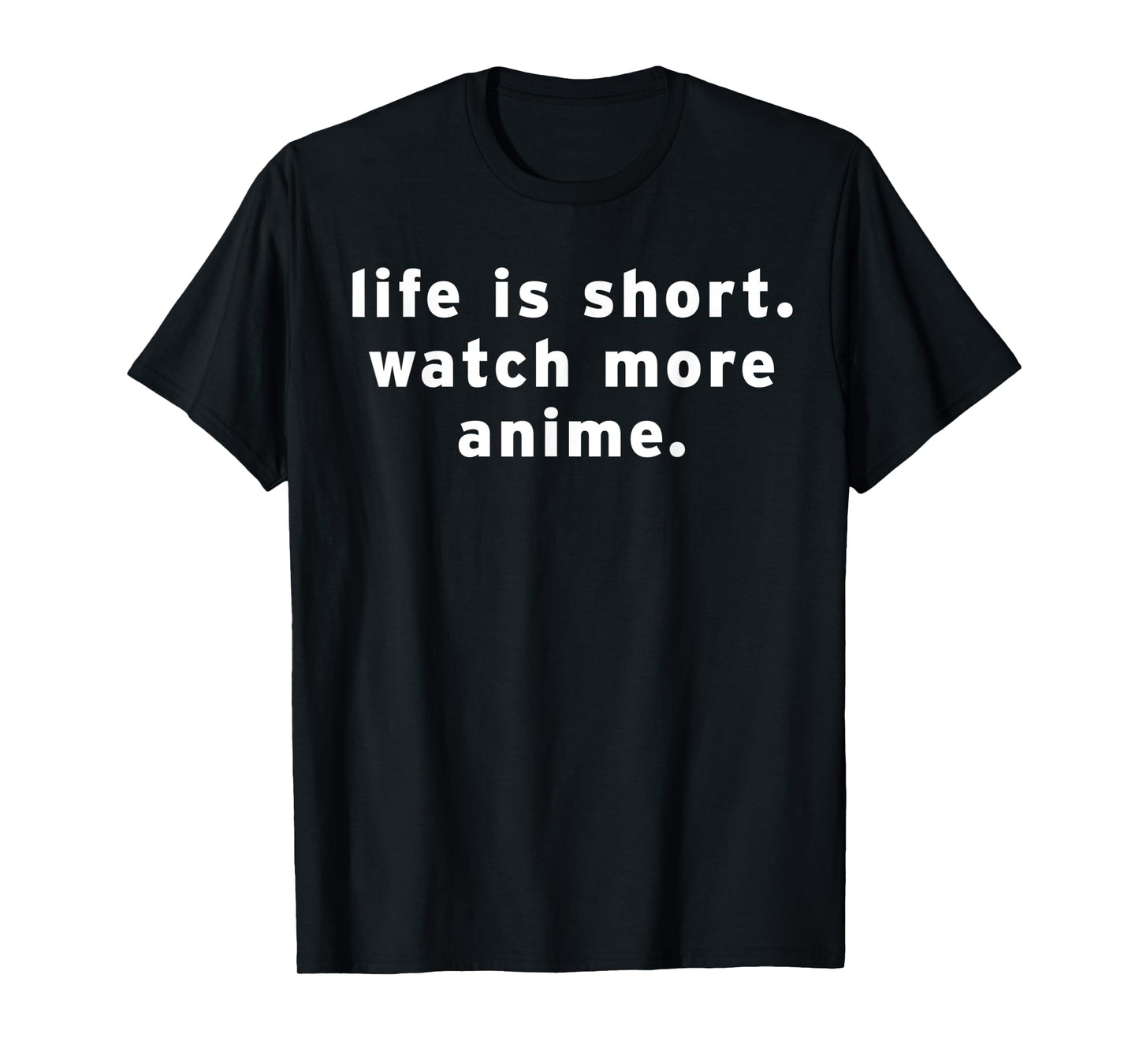 Life Is Short Watch More Anime Funny Weeb Otaku Manga Quotes T-Shirt