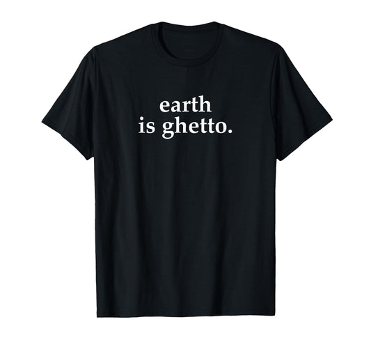 Earth Is Ghetto Invasion Retro Alien Space Funny Joke Nerdy T-Shirt