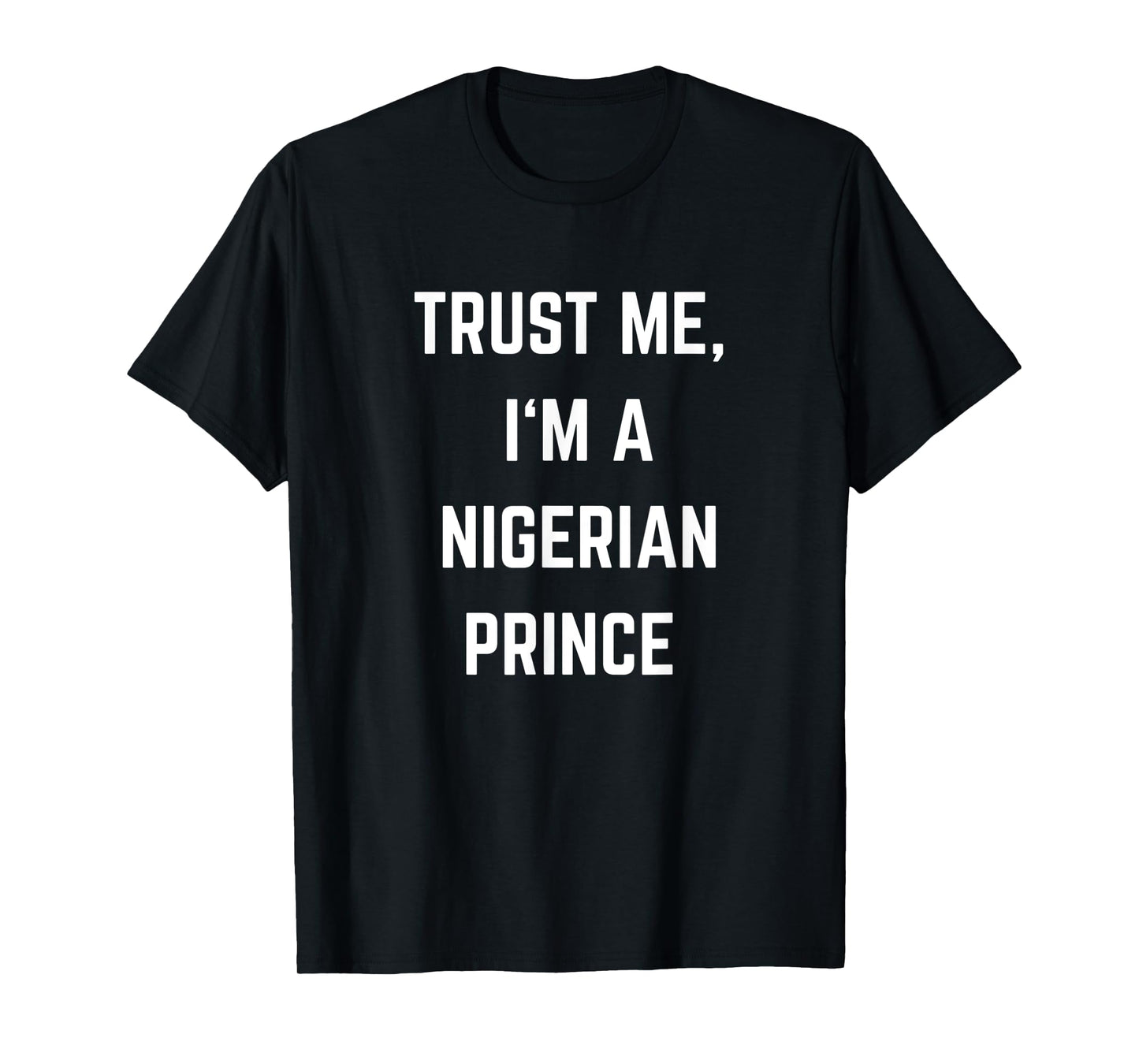 Trust Me I'm a Nigerian Prince T-Shirt