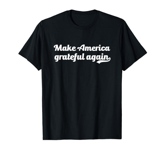 Make America Grateful Again Thankful Patriotic Thanksgiving T-Shirt