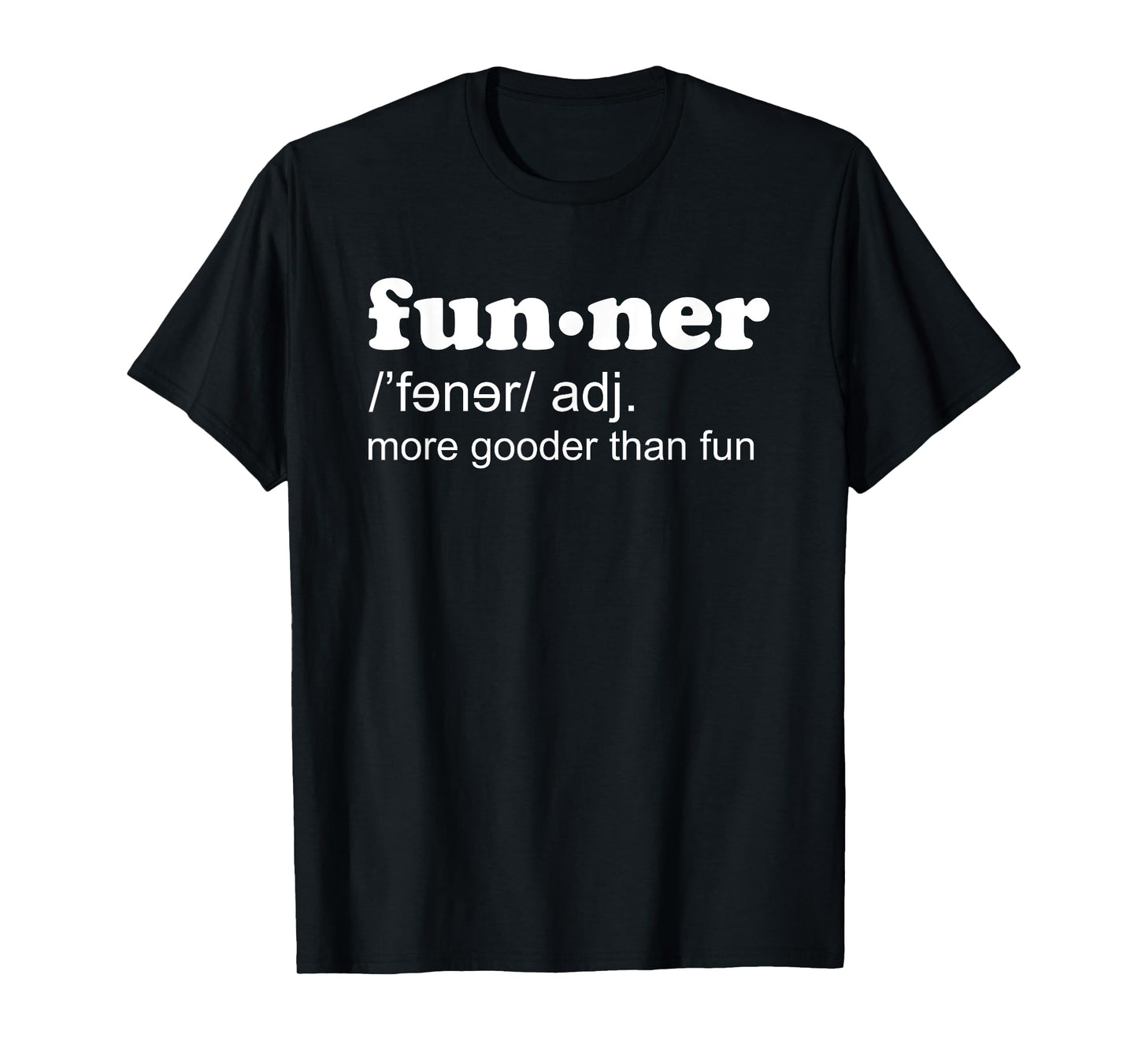 Funner Definition More Gooder Than Fun Hilarious T-Shirt T-Shirt