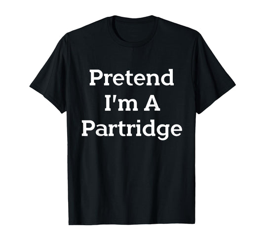 Lazy Costume Party Co. Pretend I'm A Partridge Costume Funny Bird Halloween Party T-Shirt - Black, Small