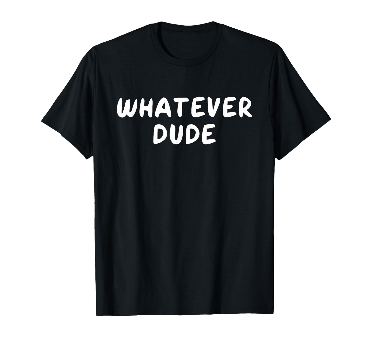 Whatever dude, Hilarious, Gag, Satirical T-Shirt