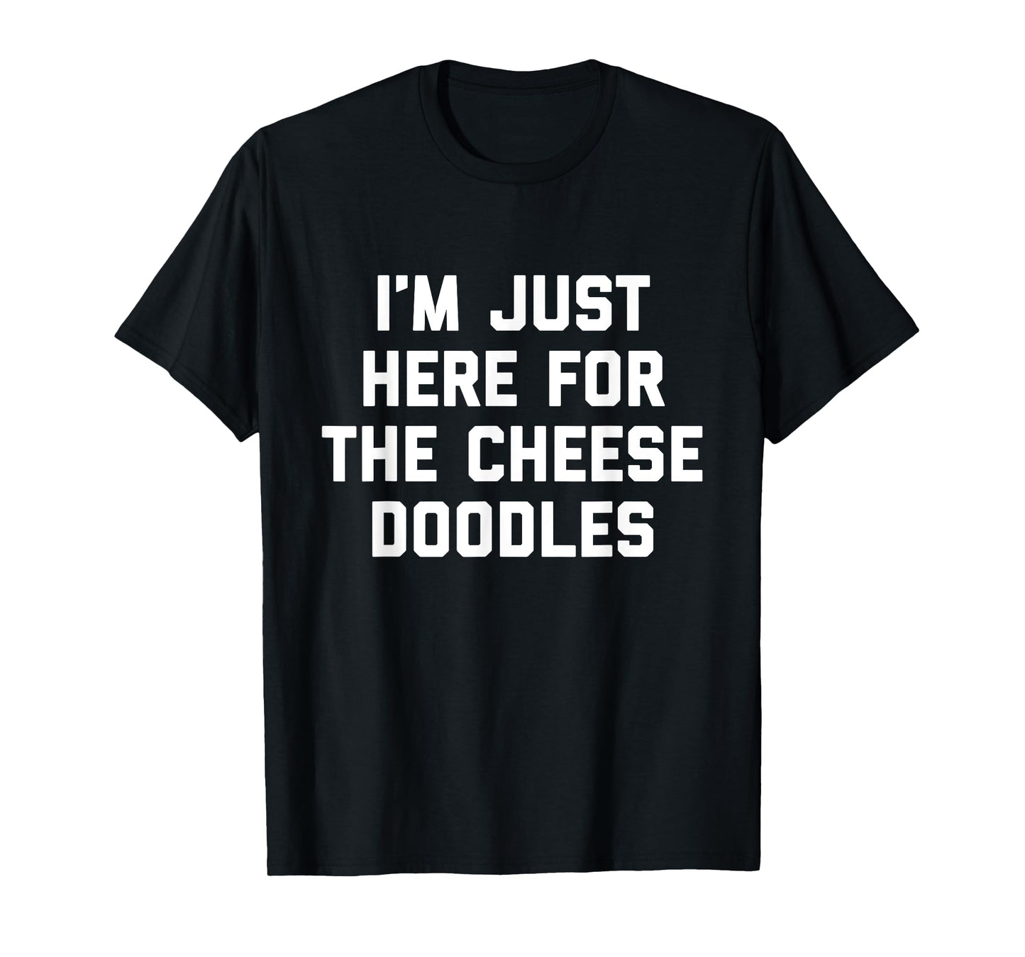 I'm Just Here For The Cheese Doodles Funny Gift For Foodies T-Shirt