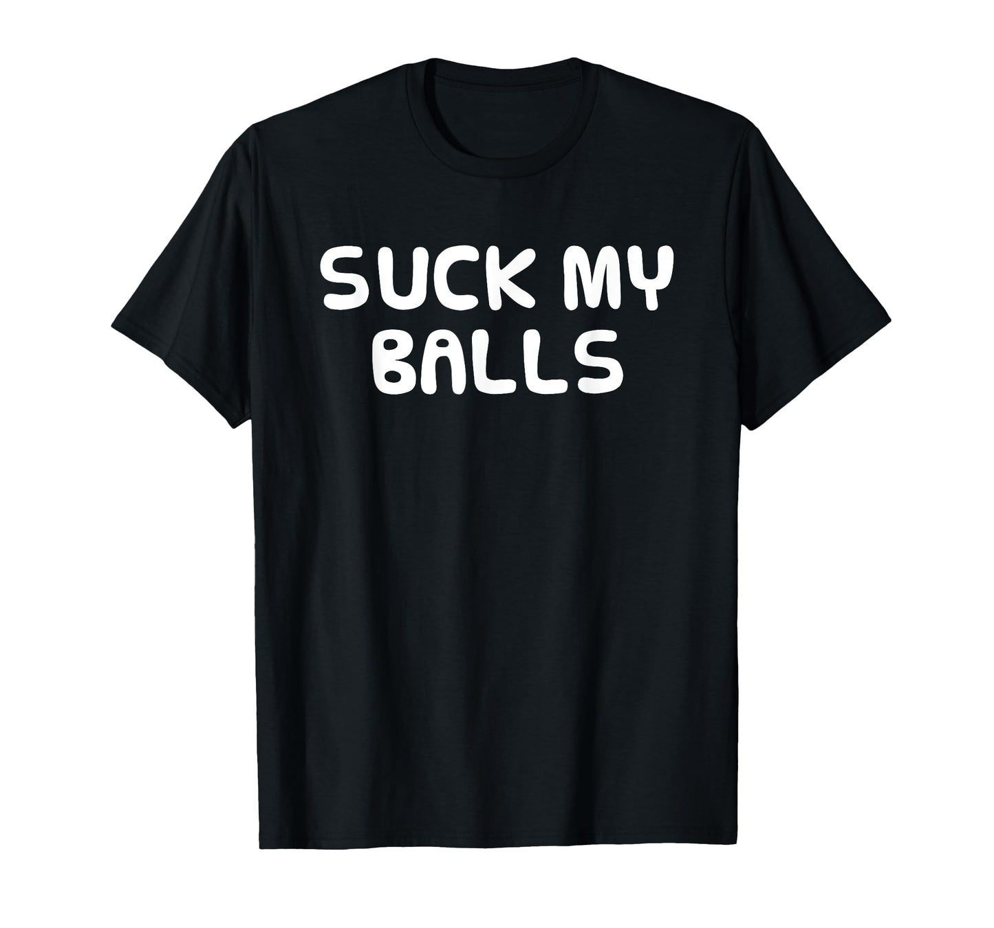 Funny Hilarious Shirt Random SUCK MY BALLS Men Women T-Shirt