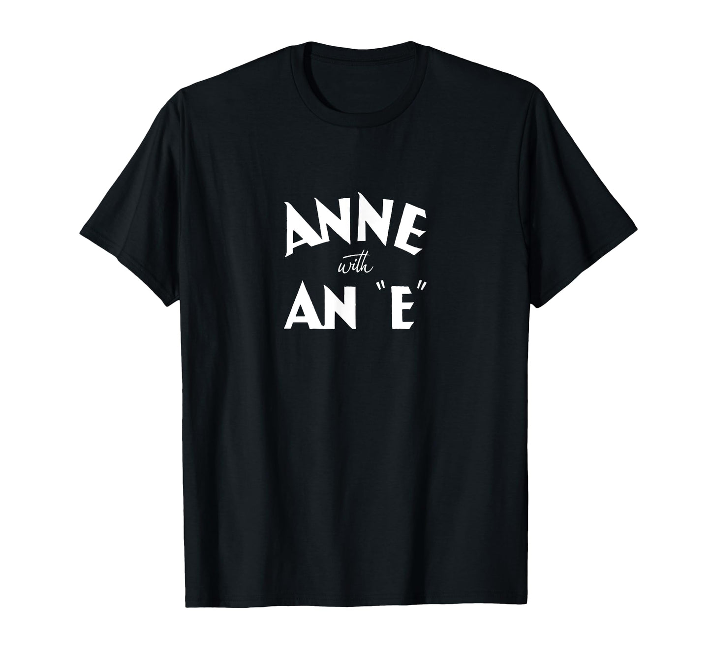 Anne with an "E" Green Gables T-Shirt