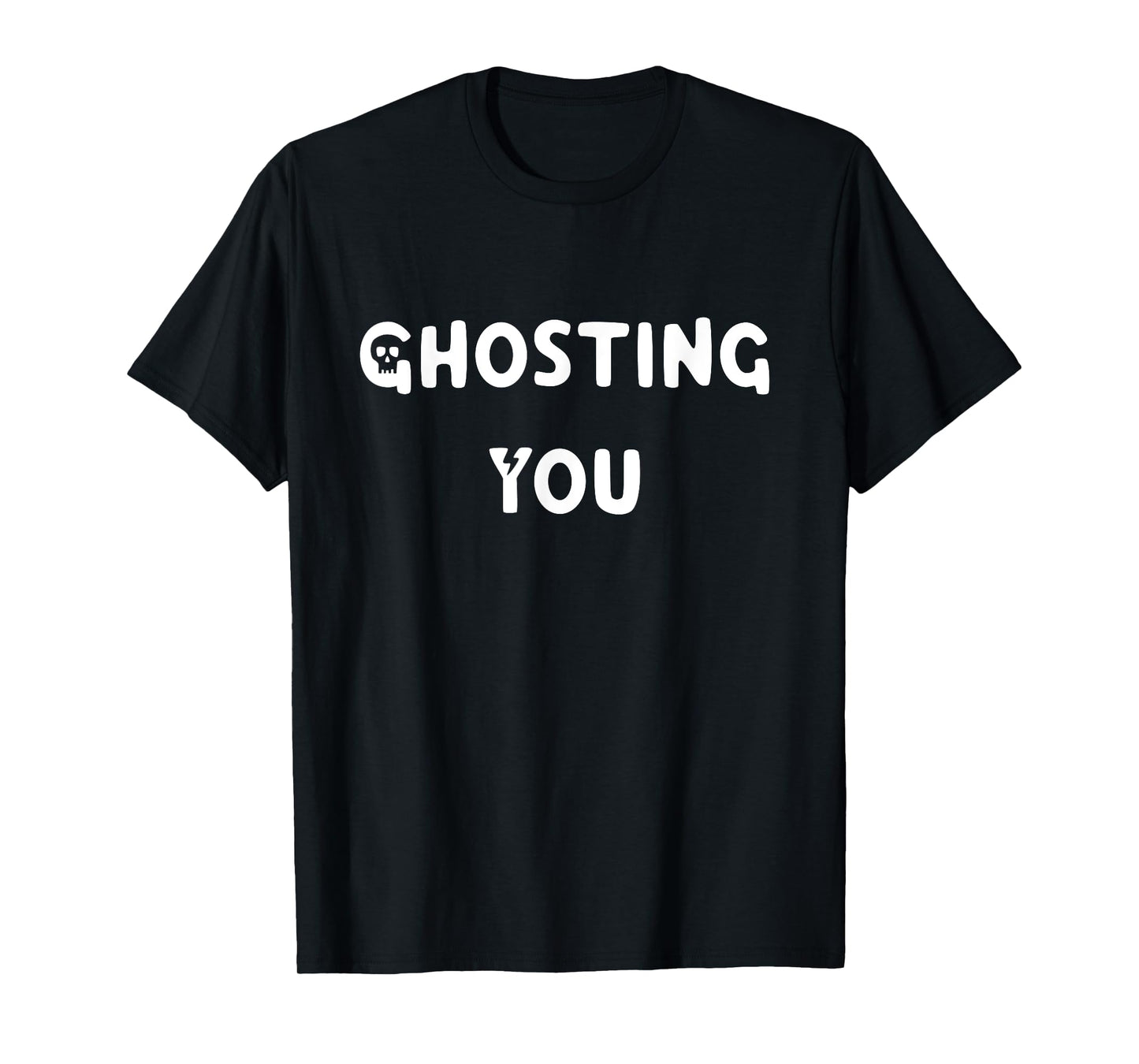 Funny Halloween Wear - Ghosting You TShirt Cool Sayings T-Shirt