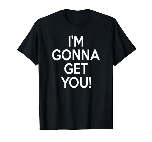 I'M GONNA GET YOU tickle monster bold white T-Shirt