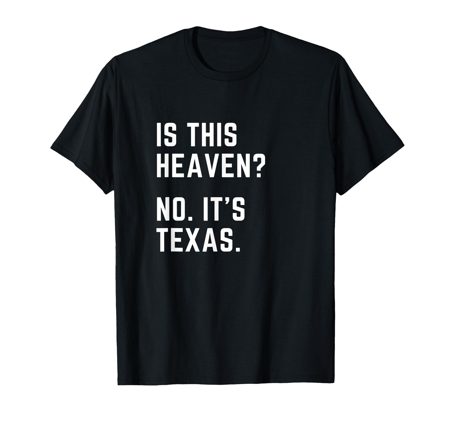 Is this Heaven? No. It's Texas. TX I love Texas T-Shirt