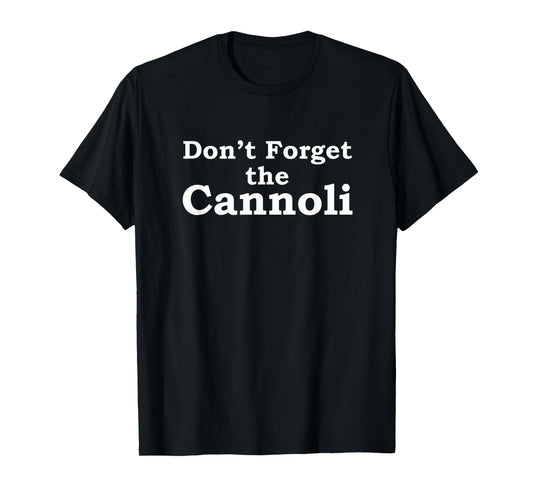Don't Forget the Cannoli Funny Mobster Movie Quote Shirt T-Shirt