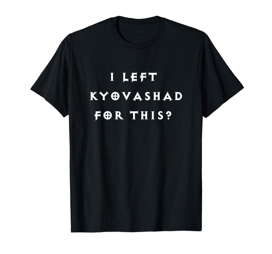 Funny "I left Kyovashad" Diablo 4 inspired T-Shirt