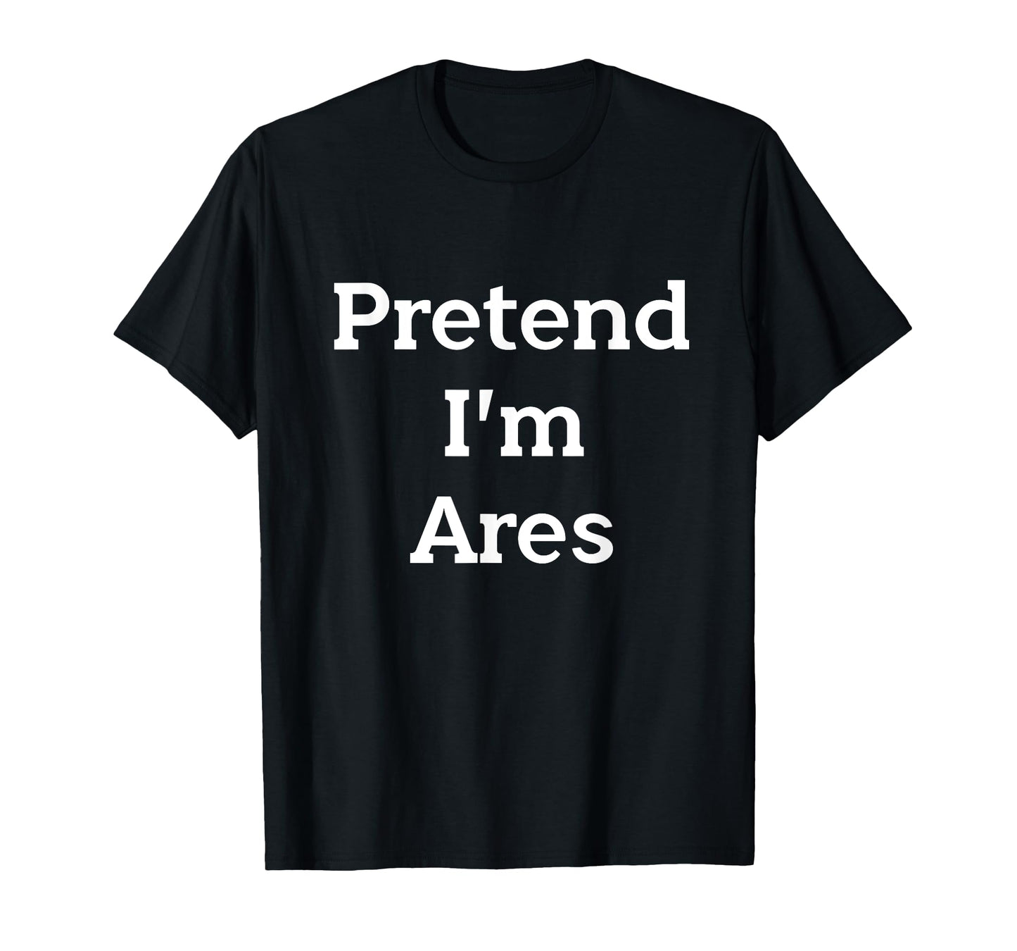 Pretend I'm Ares Costume Greek God Funny Halloween Party T-Shirt