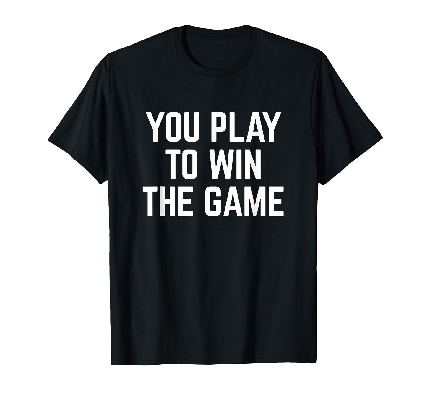 You Play To Win The Game Sports Football Basketball T-Shirt