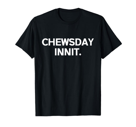 Funny British Accent Chewsday Innit Tuesday T-Shirt