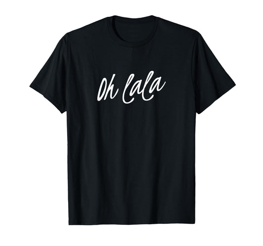 Oh la la la T-Shirt