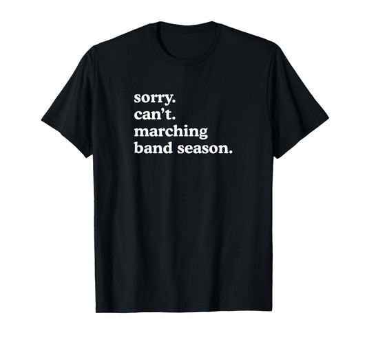 Sorry Can't Marching Band Season Funny T-Shirt