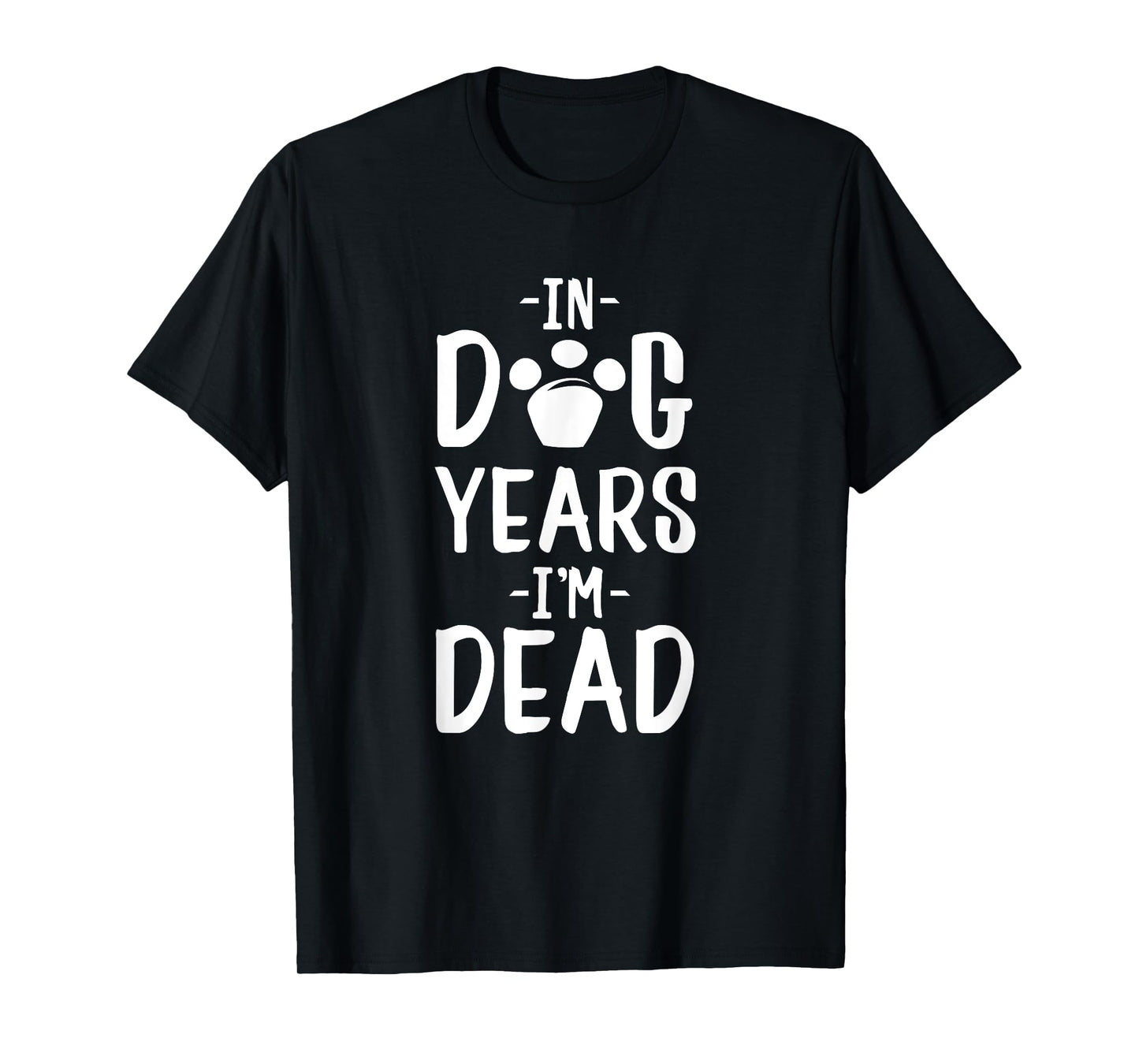 In Dog Years I'm Dead T-Shirt