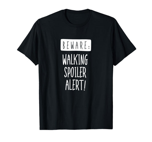 Beware: Walking Spoiler Alert T-Shirt T-Shirt